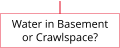 Water in Basement or Crawlspace?